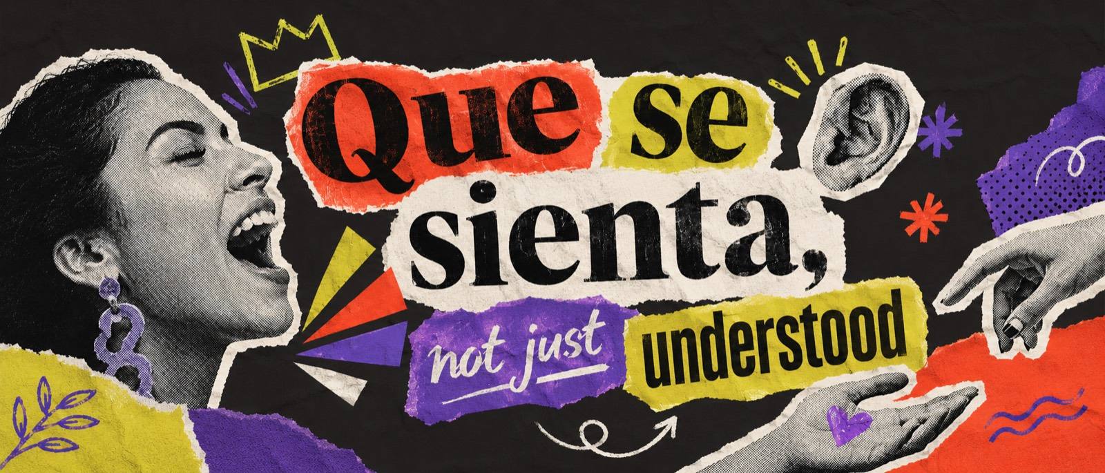 Que se sienta, not just understood: collage